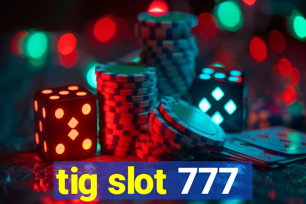 tig slot 777
